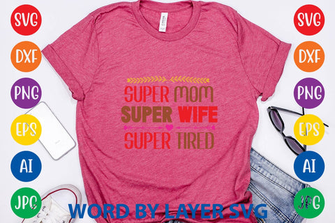 Super Mom Super Wife Super Tired SVG Design SVG Rafiqul20606 