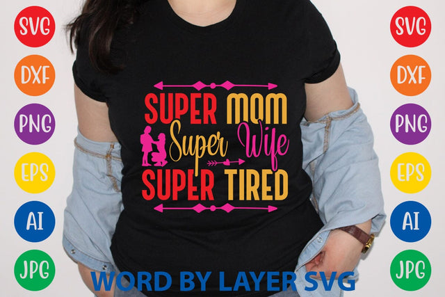 Super Mom Super Wife Super Tired SVG Design SVG Rafiqul20606 