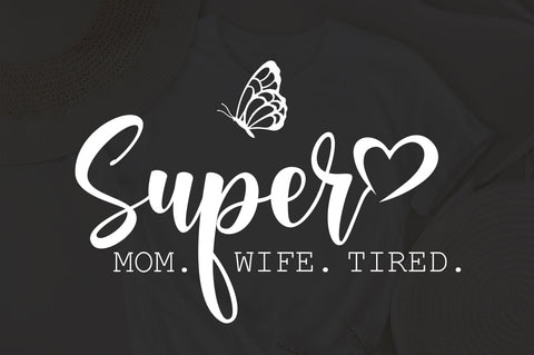 Super Mom, Super Wife, Super Tired SVG, Mom Svg, Mom Life Svg, Mothers Day Gift, Mom Shirt Svg, Funny Mom Quote Svg, butterfly svg SVG Fauz 