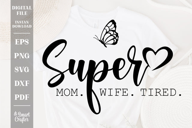 Super Mom, Super Wife, Super Tired SVG, Mom Svg, Mom Life Svg, Mothers Day Gift, Mom Shirt Svg, Funny Mom Quote Svg, butterfly svg SVG Fauz 