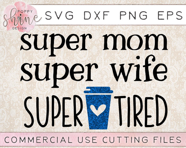 Super Mom Super Wife Super Tired SVG Poppy Shine Design 