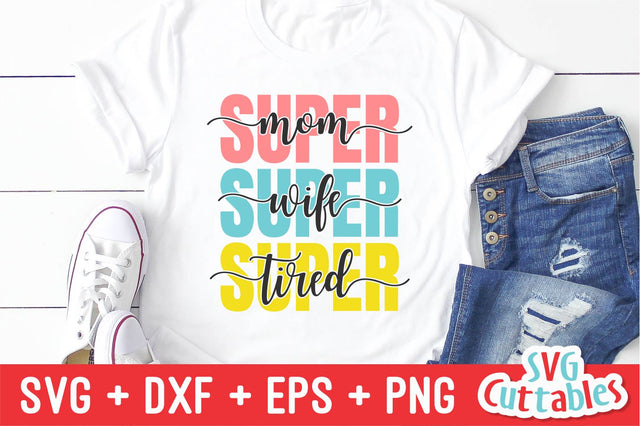 Super Mom Super Wife Super Tired SVG Svg Cuttables 