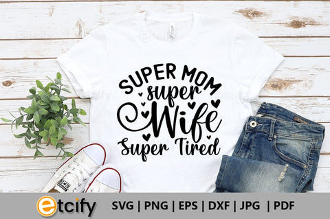 Super mom super wife super tired SVG SVG etcify 
