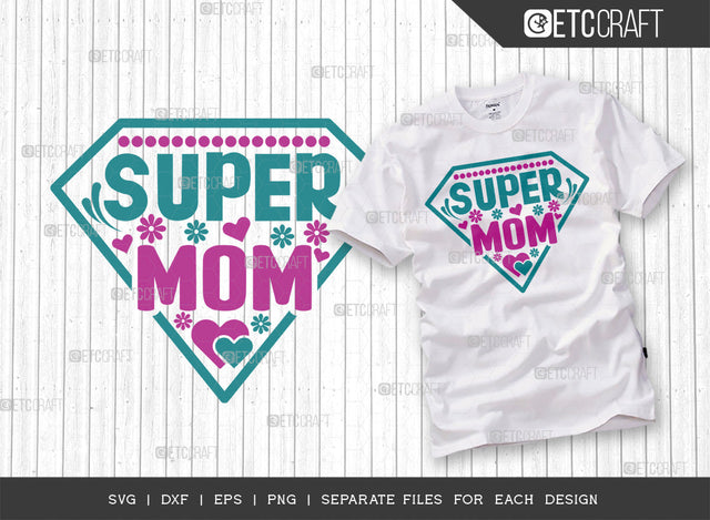 Super Mom SVG Cut File | Mom Svg | Mother's Day Svg | Mom Life Svg | Mama Svg | Tshirt Design SVG ETC Craft 