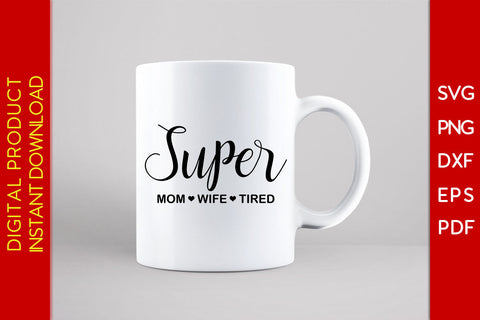 Super Mom Wife Tired SVG PNG PDF Cut File SVG Creativedesigntee 