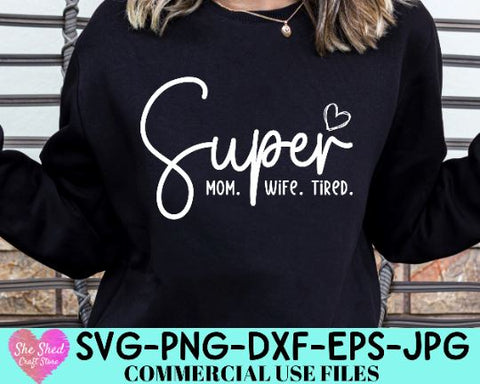 Super Mom Wife Tired SVG, Sarcastic Mom Svg, Mom Vibes Svg, Mom Shirt Svg, Mother's Day Svg, Super Mom SVG, SVG She Shed Craft Store 
