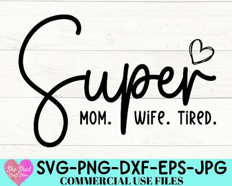 Super Mom Wife Tired SVG, Sarcastic Mom Svg, Mom Vibes Svg, Mom Shirt Svg, Mother's Day Svg, Super Mom SVG, SVG She Shed Craft Store 