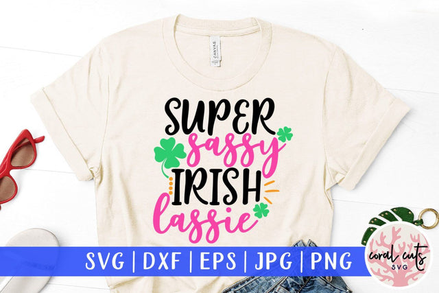 Super sassy irish lassie - St. Patrick's Day SVG EPS DXF SVG CoralCutsSVG 