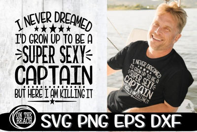 SUPER SEXY CAPTAIN SVG -I NEVER DREAMED - SVG PNG EPS DXF SVG On the Beach Boutique 