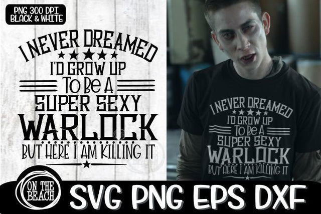 Super Sexy Warlock - I Never Dreamed - Witch SVG PNG EPS DXF SVG On the Beach Boutique 