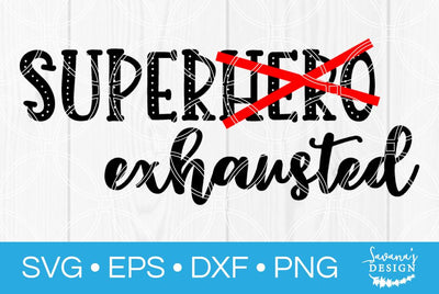 Superhero Super Exhausted SVG SavanasDesign 
