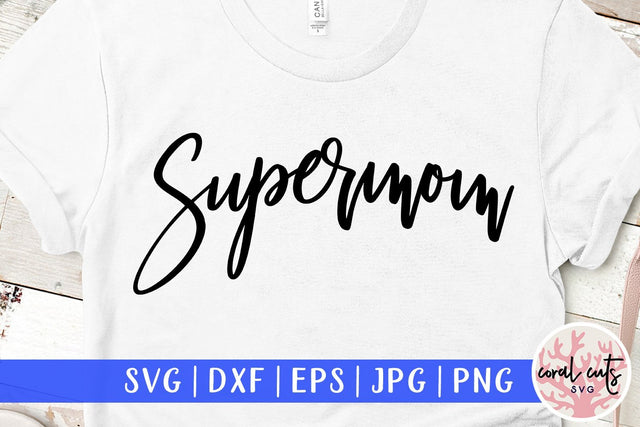 Supermom – Motherhood SVG EPS DXF PNG SVG CoralCutsSVG 