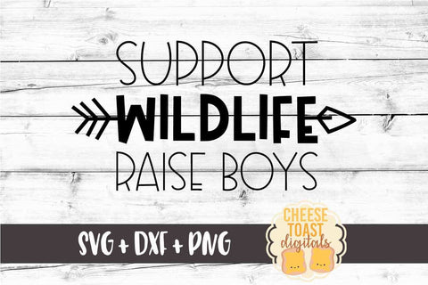 Support Wildlife Raise Boys - Funny Mom SVG PNG DXF Cut Files SVG Cheese Toast Digitals 