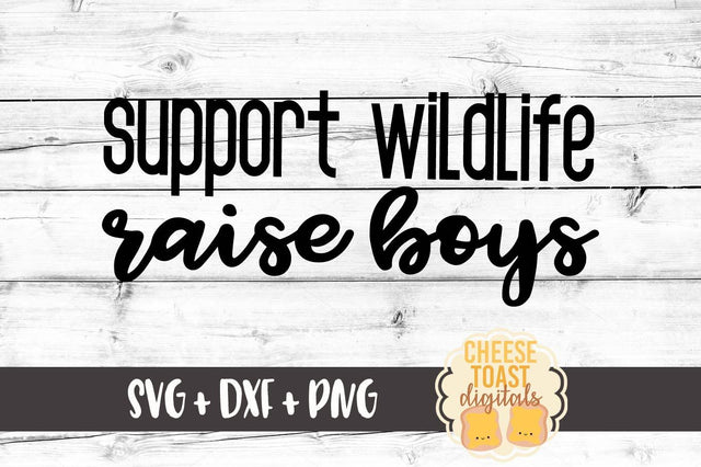 Support Wildlife Raise Boys SVG Cheese Toast Digitals 