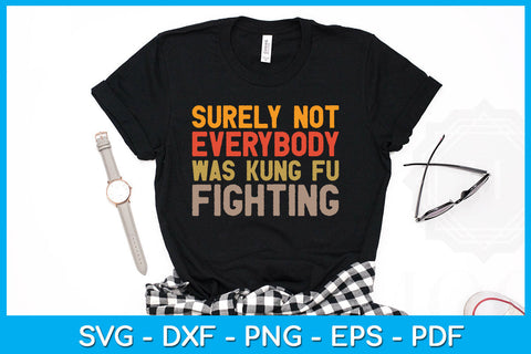 Surely Not Everybody Was Kung Fu Fighting SVG PNG PDF Cut File SVG Creativedesigntee 