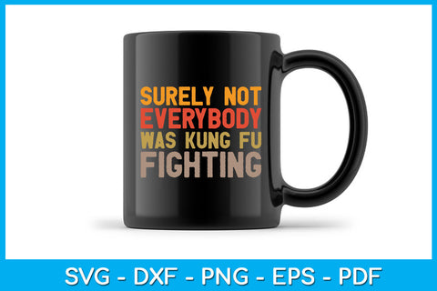 Surely Not Everybody Was Kung Fu Fighting SVG PNG PDF Cut File SVG Creativedesigntee 