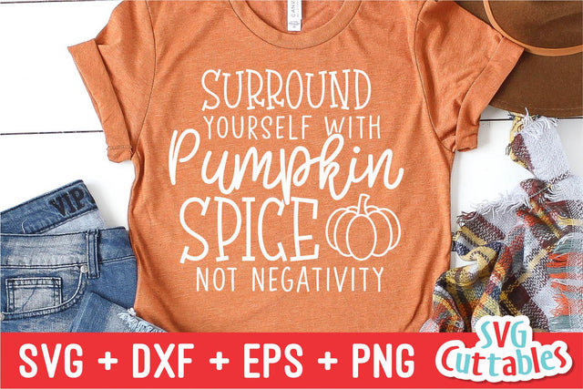 Surround Yourself With Pumpkin Spice Not Negativity svg - dxf - eps - png - Fall - Autumn - Funny - Cut File - Silhouette - Cricut SVG Svg Cuttables 
