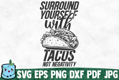 Surround Yourself With Tacos Not Negativity SVG MintyMarshmallows 