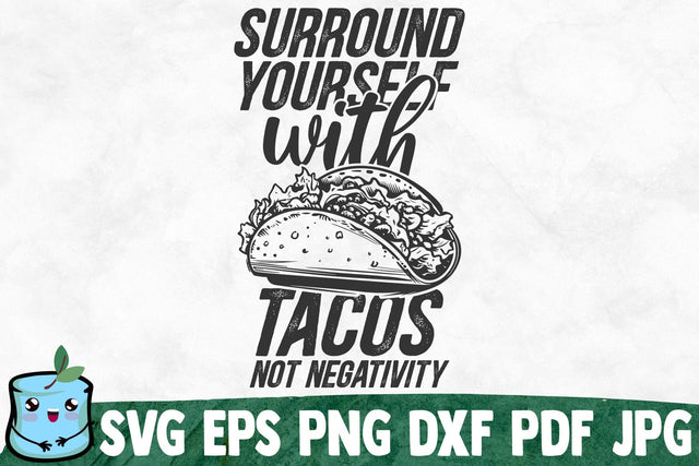 Surround Yourself With Tacos Not Negativity SVG MintyMarshmallows 