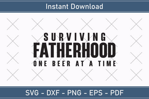 Surviving Fatherhood One Beer At A Time Shirt, Husband Gift, Father's Day Gift SVG Debashish Barman 