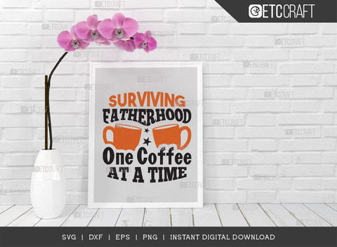 Surviving Fatherhood One Coffee SVG Cut File, Father's Day Svg, Daddy Svg, Family Quote Design, TG 01355 SVG ETC Craft 
