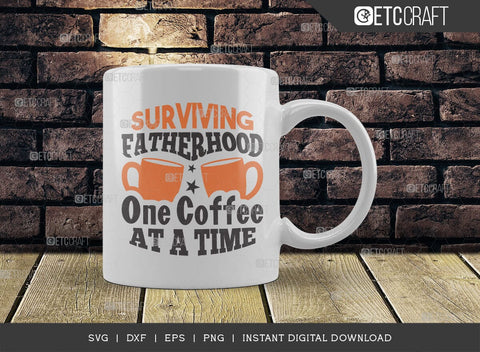 Surviving Fatherhood One Coffee SVG Cut File, Father's Day Svg, Daddy Svg, Family Quote Design, TG 01355 SVG ETC Craft 