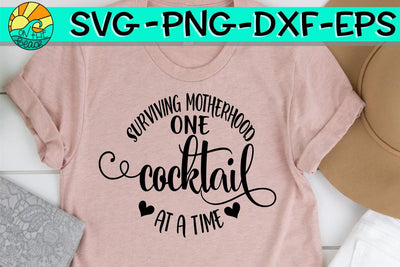 Surviving Motherhood One Cocktail At A Time -SVG - DXF - EPS - PNG SVG On the Beach Boutique 