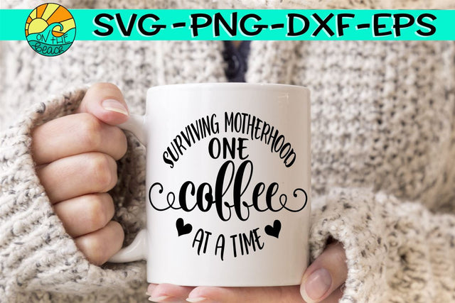 Surviving Motherhood One Coffee At A Time -SVG - DXF - EPS - PNG SVG On the Beach Boutique 