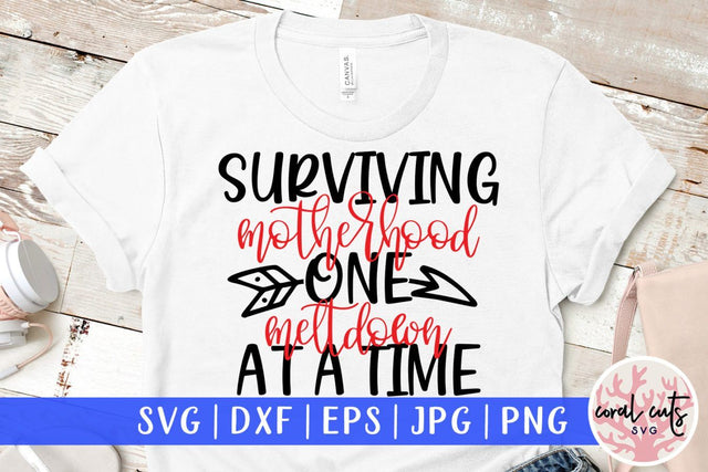 Surviving motherhood one meltdown at a time – Mother SVG EPS DXF PNG Cutting Files SVG CoralCutsSVG 