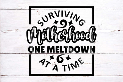 Surviving motherhood, one meltdown at a time | SVG cut files for cricut and silhouette SVG TonisArtStudio 