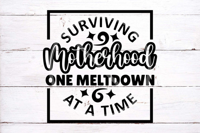 Surviving motherhood, one meltdown at a time | SVG cut files for cricut and silhouette SVG TonisArtStudio 