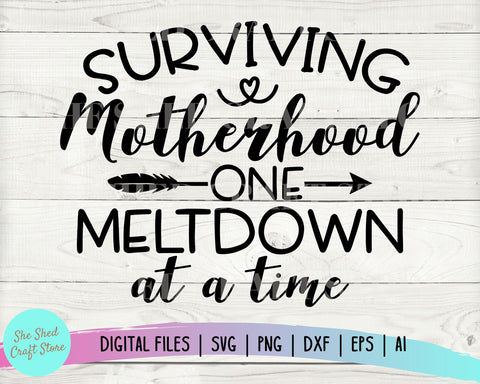Surviving Motherhood One Meltdown At A Time SVG - Funny Mom Svg SVG She Shed Craft Store 