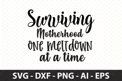 Surviving motherhood one meltdown at a time svg SVG orpitasn 
