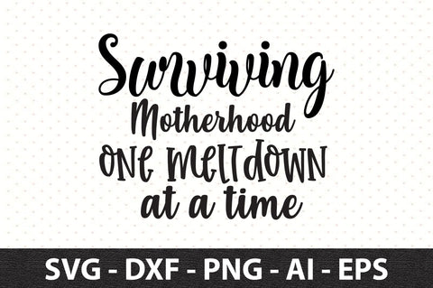 Surviving motherhood one meltdown at a time svg SVG orpitasn 