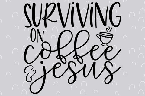Surviving on coffee and Jesus SVG Good Morning Chaos 