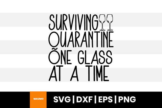 Surviving quarantine one glass at a time, wine svg quote SVG Maumo Designs 