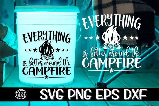 SVG Camping Bucket- Everything Is Better Around The Campfire SVG On the Beach Boutique 