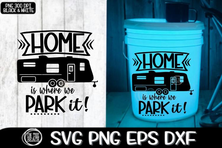 SVG Camping Bucket- Home Is Where We Park It - Pull Behind Camper SVG SVG On the Beach Boutique 