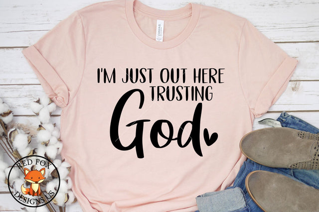 SVG FILES - I'm Just Out Here Trusting God SVG SVG RedFoxDesignsUS 