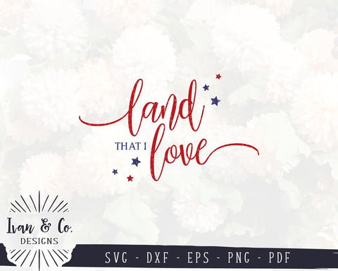 Svg Files | Land That I Love Svg | 4th of July Svg | Patriotic Quote Svg | America Svg | Cricut | Silhouette | Commercial Use | Digital Cut Files (988463810) SVG Ivan & Co. Designs 