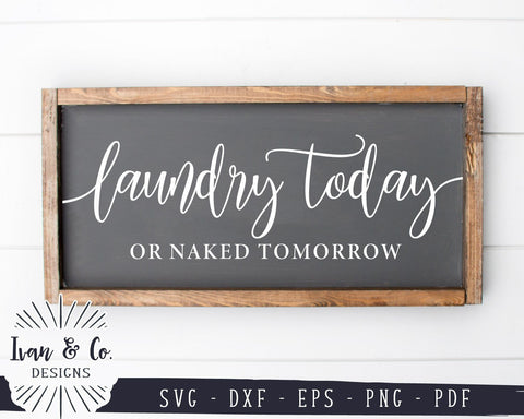 SVG Files | Laundry Today or Naked Tomorrow Svg | Funny Laundry Svg | Farmhouse | Commercial Use | Cricut | Silhouette | Digital Cut Files (983614462) SVG Ivan & Co. Designs 
