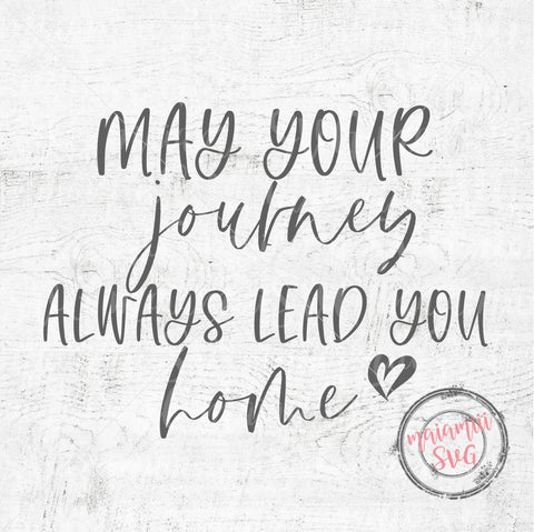 Svg Files, May Your Journey Always Lead You Home, DXF, EPS, PNG SVG MaiamiiiSVG 