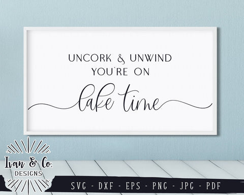 SVG Files | Uncork & Unwind | You're on Lake Time | Lake House | Summer | Cricut | Silhouette | Commercial Use | Digital Cut Files (819183504) SVG Ivan & Co. Designs 