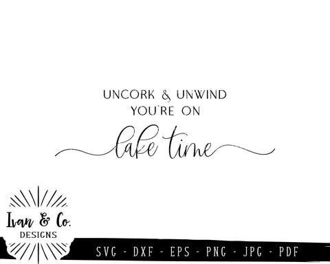 SVG Files | Uncork & Unwind | You're on Lake Time | Lake House | Summer | Cricut | Silhouette | Commercial Use | Digital Cut Files (819183504) SVG Ivan & Co. Designs 