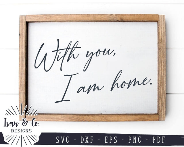 SVG Files | With You I Am Home Svg | Bedroom Sign | SVGs for Signs | Farmhouse | Commercial Use | Cricut | Silhouette | Digital Cut Files (983617182) SVG Ivan & Co. Designs 