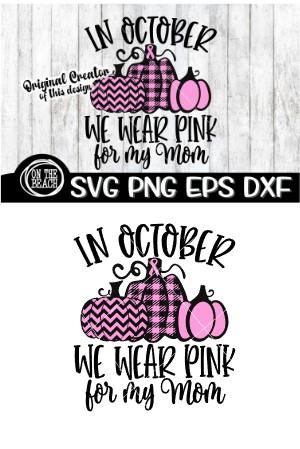 SVG - In October - We Wear Pink - Rainbow- For My Mom SVG SVG On the Beach Boutique 