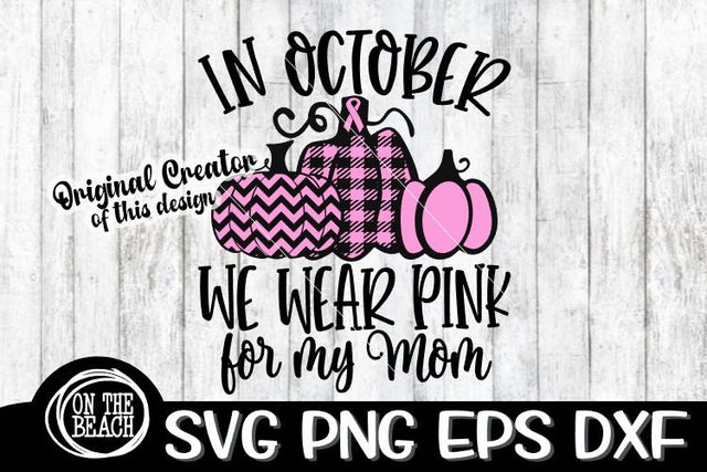 SVG - In October - We Wear Pink - Rainbow- For My Mom SVG SVG On the Beach Boutique 