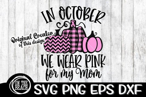 SVG - In October - We Wear Pink - Rainbow- For My Mom SVG SVG On the Beach Boutique 