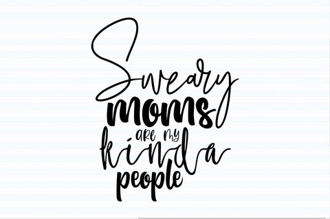 Sweary moms are my kinda people svg SVG orpitasn 