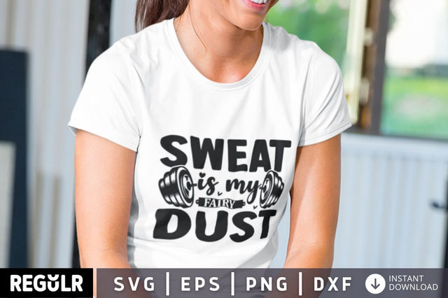 Sweat is my fairy dust SVG SVG Regulrcrative 